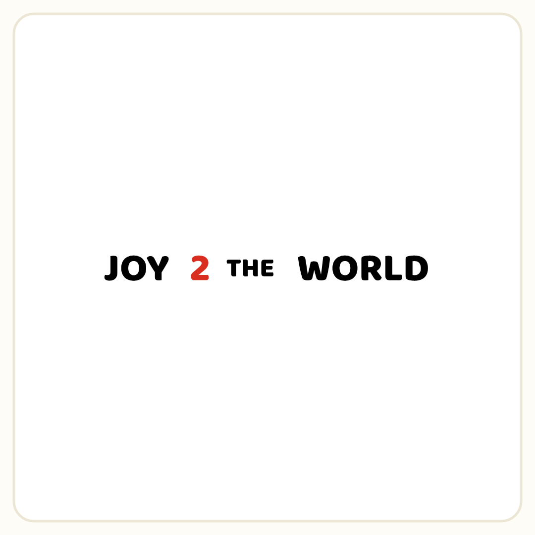 Rebus puzzle: the word &quot;JOY&quot;, then the word &quot;2&quot; printed in red ink, then the word &quot;THE&quot;, then the word &quot;WORLD&quot;