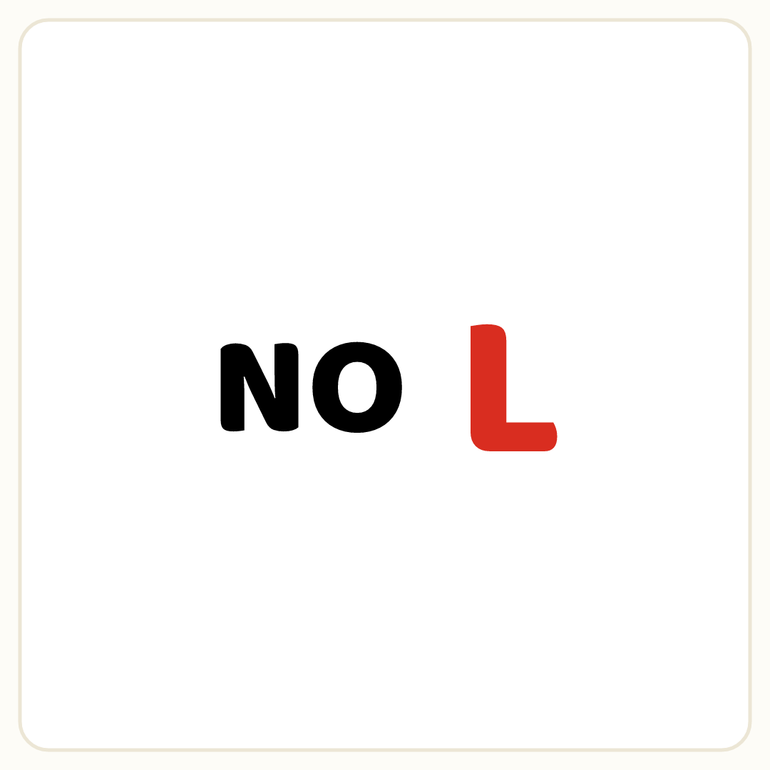 Rebus puzzle: the word &quot;NO&quot;, then the word &quot;L&quot; printed very large, printed in red ink