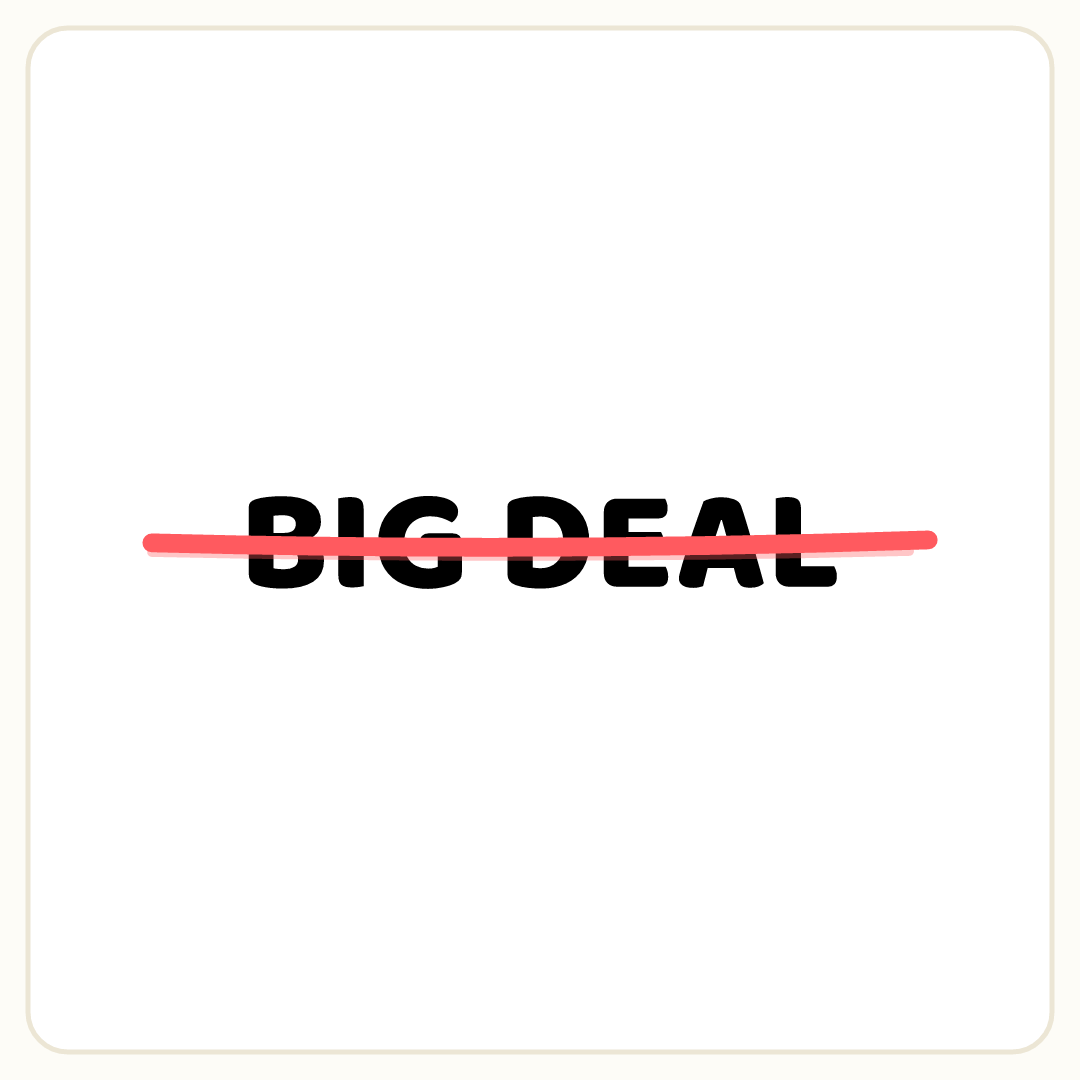Rebus puzzle: the word &quot;BIG DEAL&quot; crossed out with a line