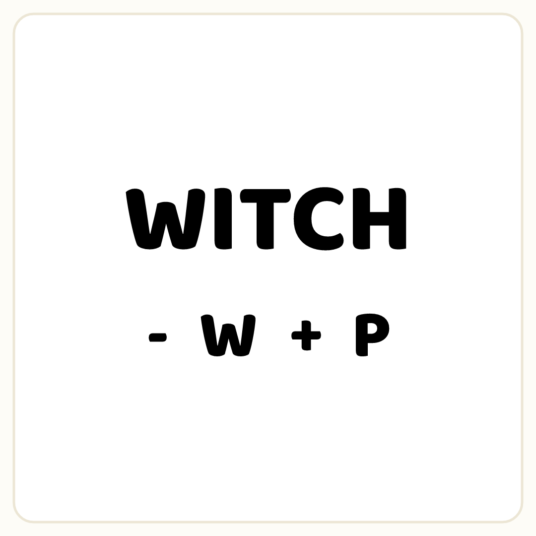 Rebus puzzle: the word &quot;WITCH&quot;, printed directly above the symbol &quot;-&quot;, then the word &quot;W&quot;, then the symbol &quot;+&quot;, then the word &quot;P&quot;