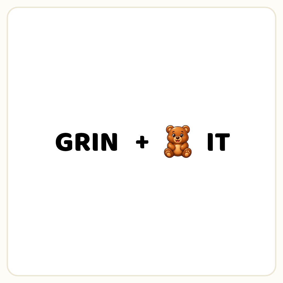 Rebus puzzle: the word &quot;GRIN&quot;, then the symbol &quot;+&quot;, then a picture of a bear, then the word &quot;IT&quot;