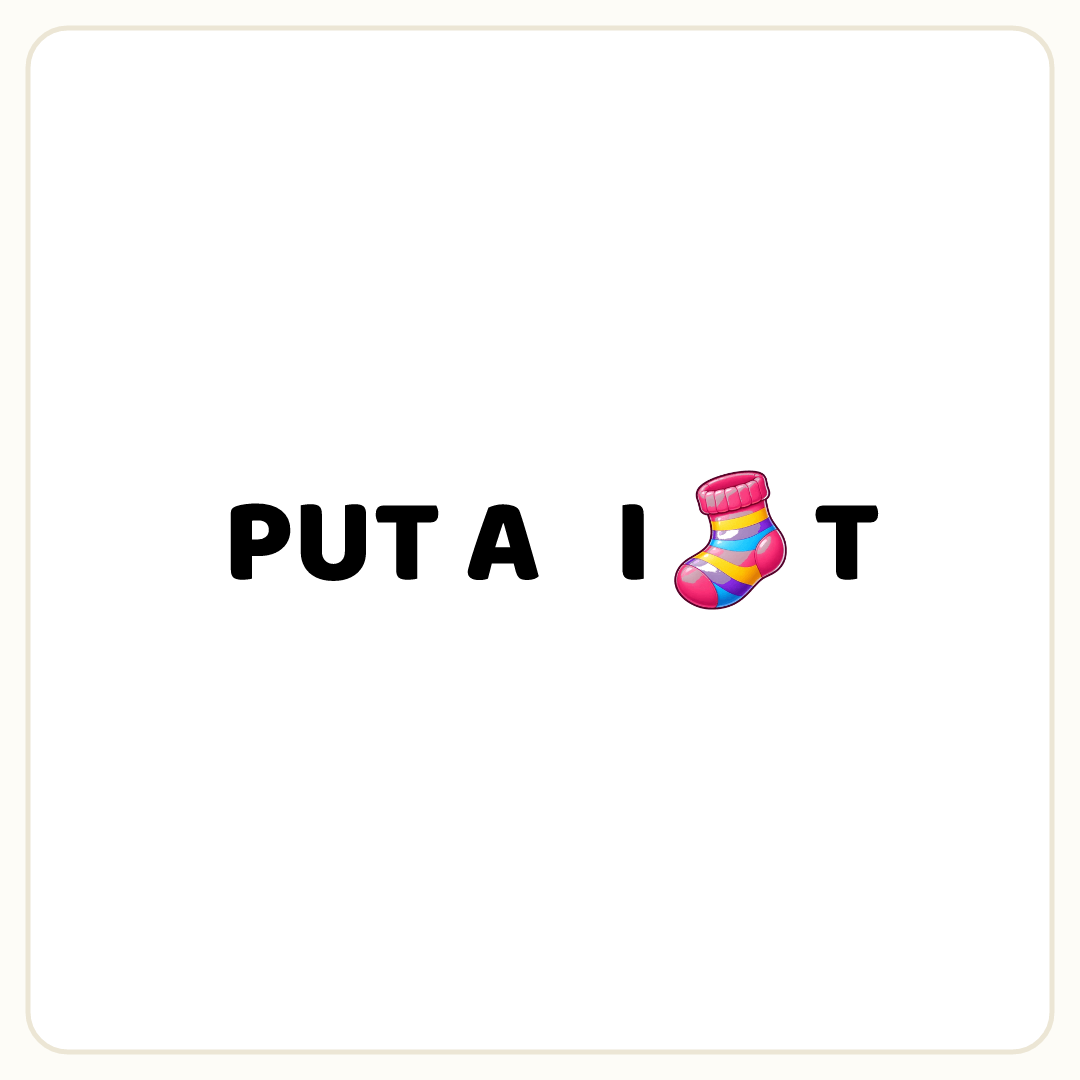 Rebus puzzle: the word &quot;PUT A&quot;, then a picture of a sock placed inside the word &quot;IT&quot; (splitting it after letter 1)