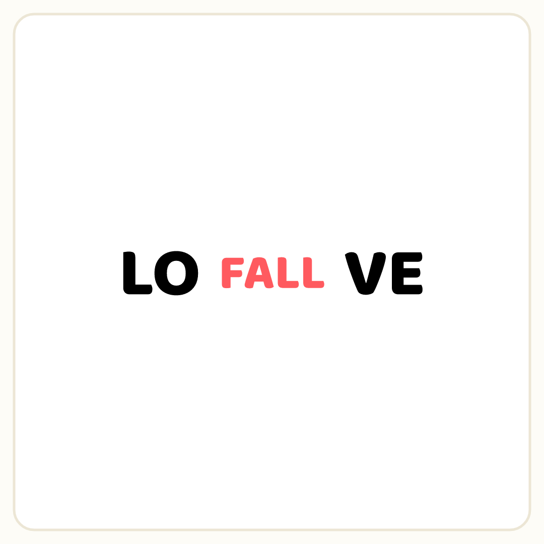 Rebus puzzle: the word &quot;FALL&quot; printed small placed inside the word &quot;LOVE&quot; (splitting it after letter 2)
