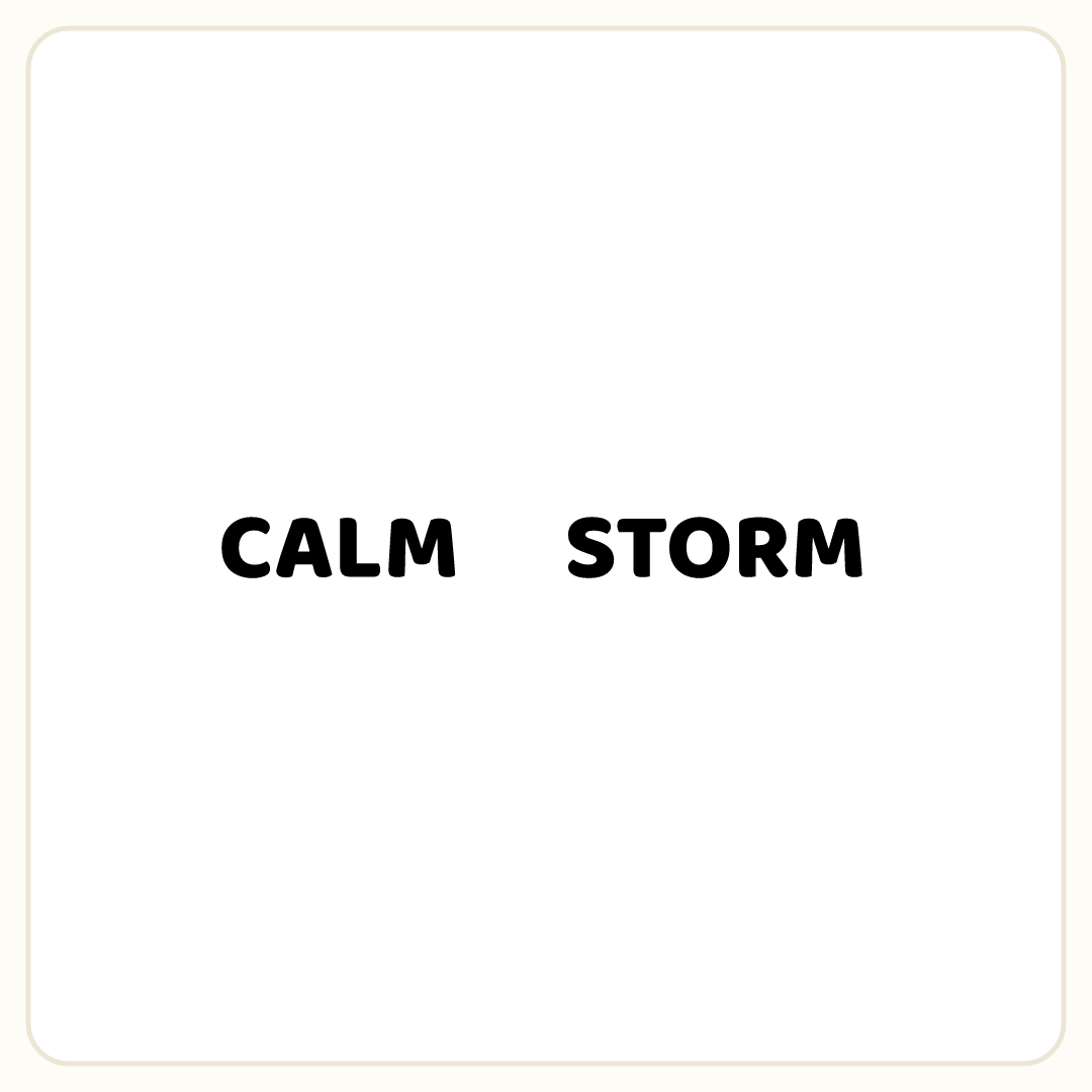 Rebus puzzle: the word &quot;CALM&quot;, then the word &quot;STORM&quot;
