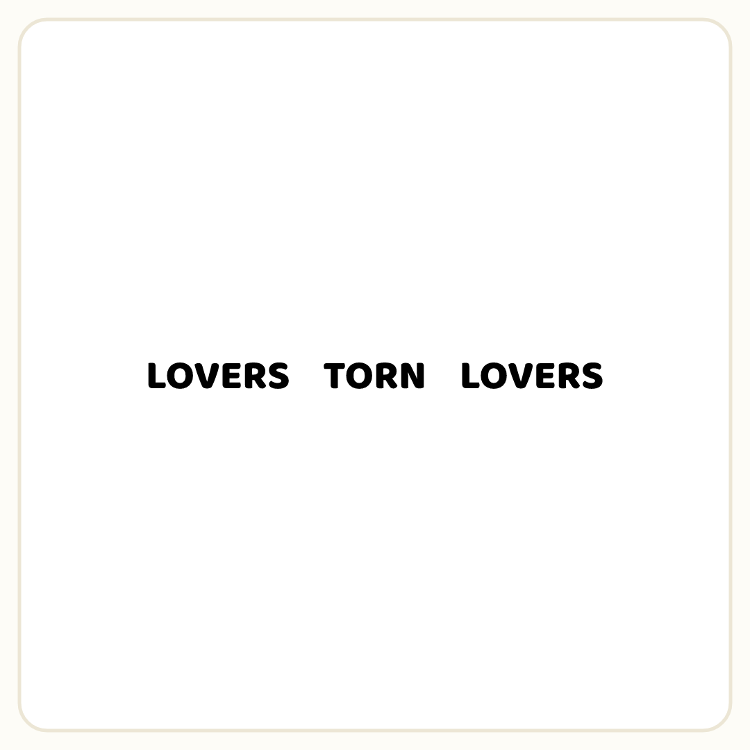 Rebus puzzle: the word &quot;TORN&quot; placed between two copies of the word &quot;LOVERS&quot;