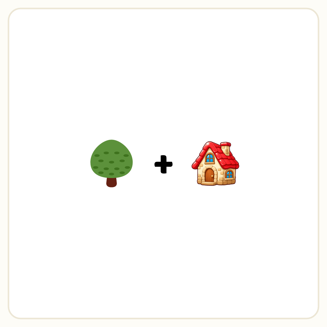 Rebus puzzle: a picture of a tree, then the symbol &quot;+&quot;, then a picture of a house