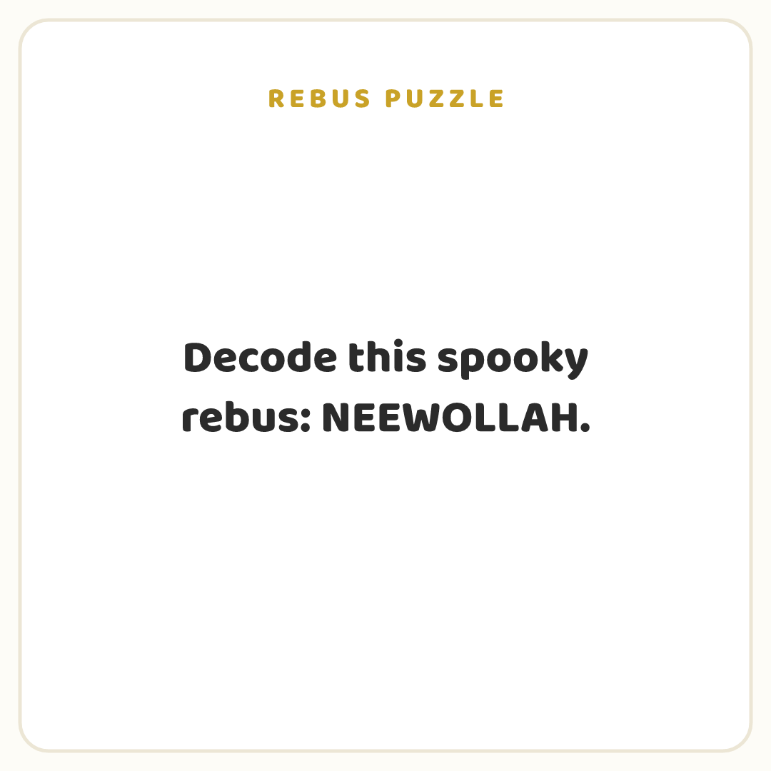 Rebus puzzle: Decode this spooky rebus: NEEWOLLAH.