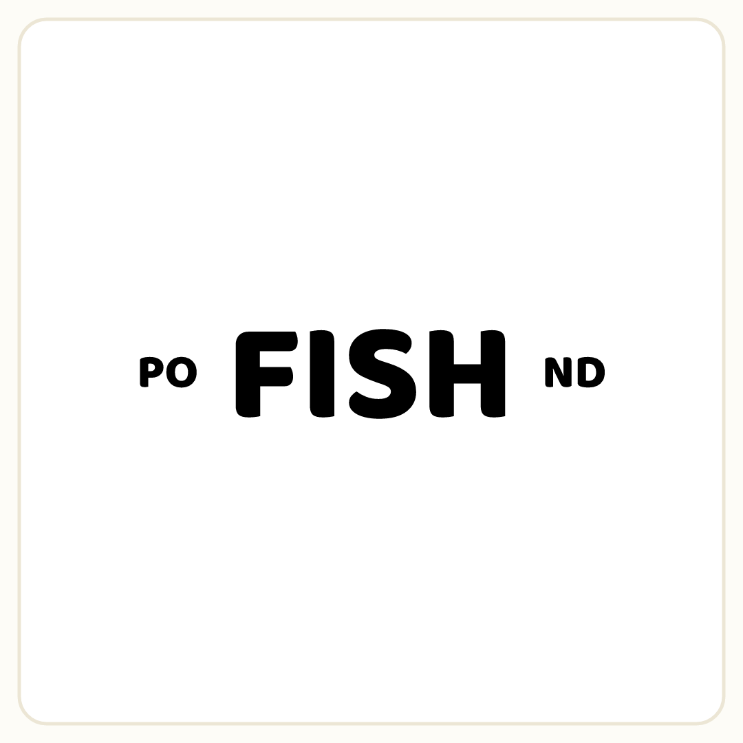 Rebus puzzle: the word &quot;PO&quot; printed small, then the word &quot;FISH&quot; printed very large, then the word &quot;ND&quot; printed small