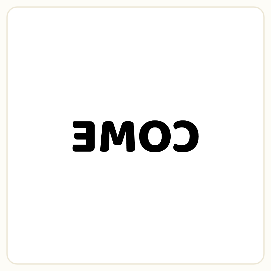 Rebus puzzle: the word &quot;COME&quot; mirrored (written backwards)