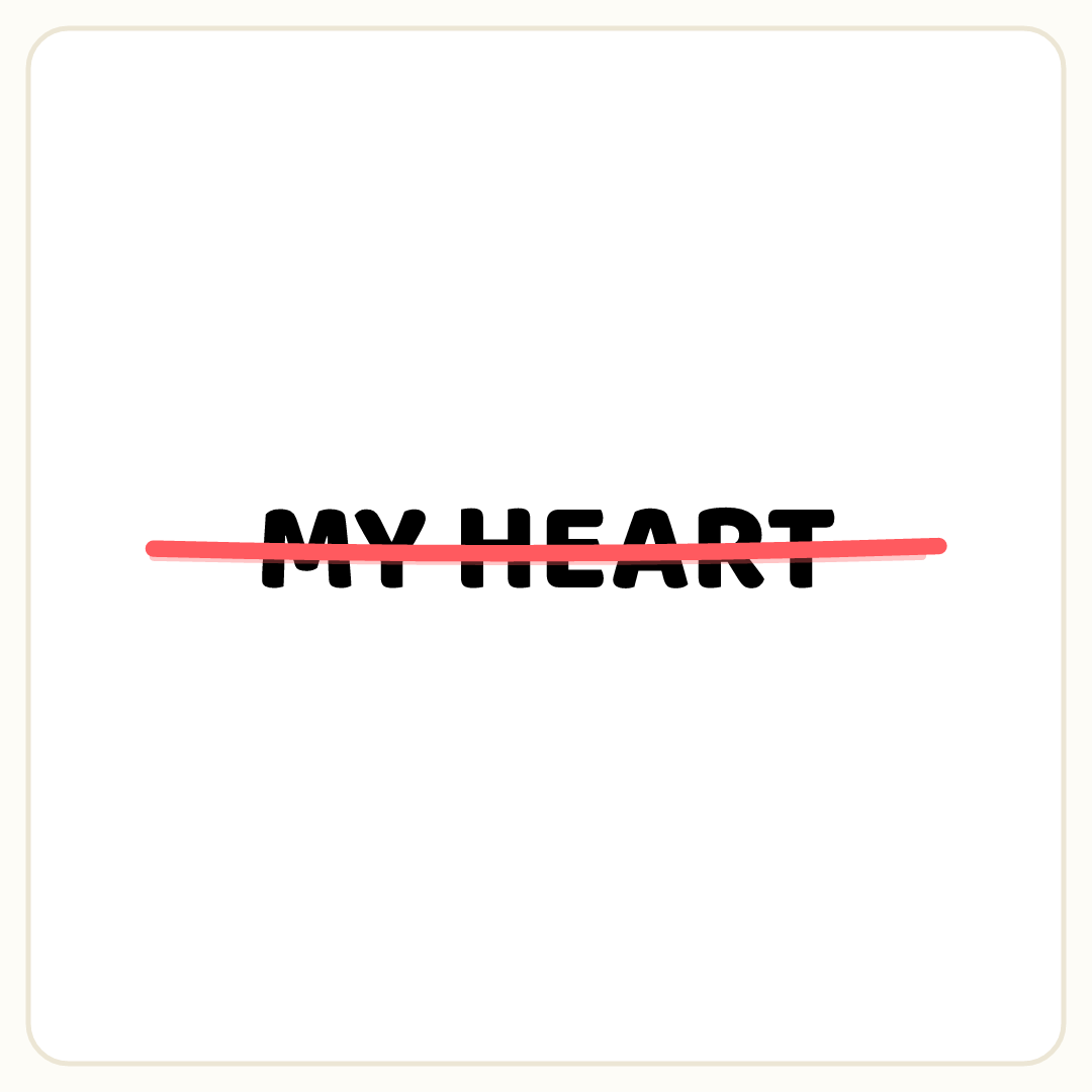 Rebus puzzle: the word &quot;MY HEART&quot; crossed out with a line