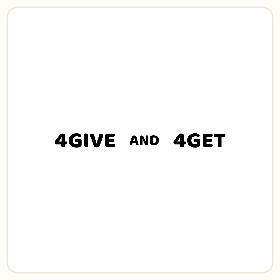Rebus puzzle: the word &quot;4GIVE&quot;, then the word &quot;AND&quot;, then the word &quot;4GET&quot;