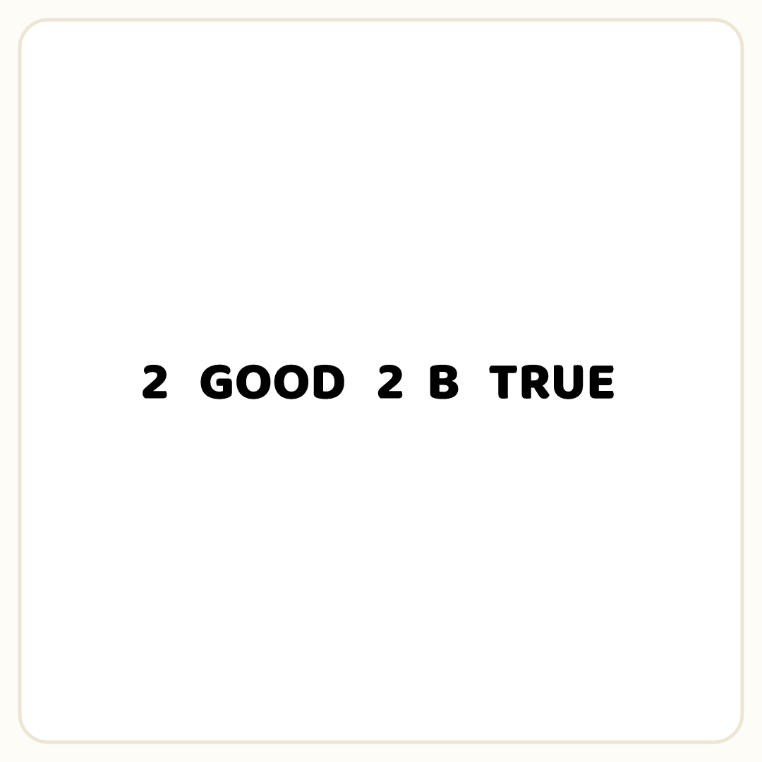 Rebus puzzle: the word &quot;2&quot;, then the word &quot;GOOD&quot;, then the word &quot;2&quot;, then the word &quot;B&quot;, then the word &quot;TRUE&quot;