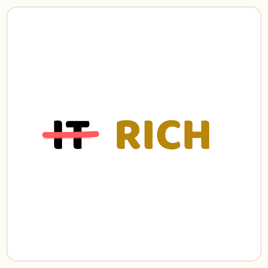 Rebus puzzle: the word &quot;IT&quot; crossed out with a line, then the word &quot;RICH&quot; printed in gold ink