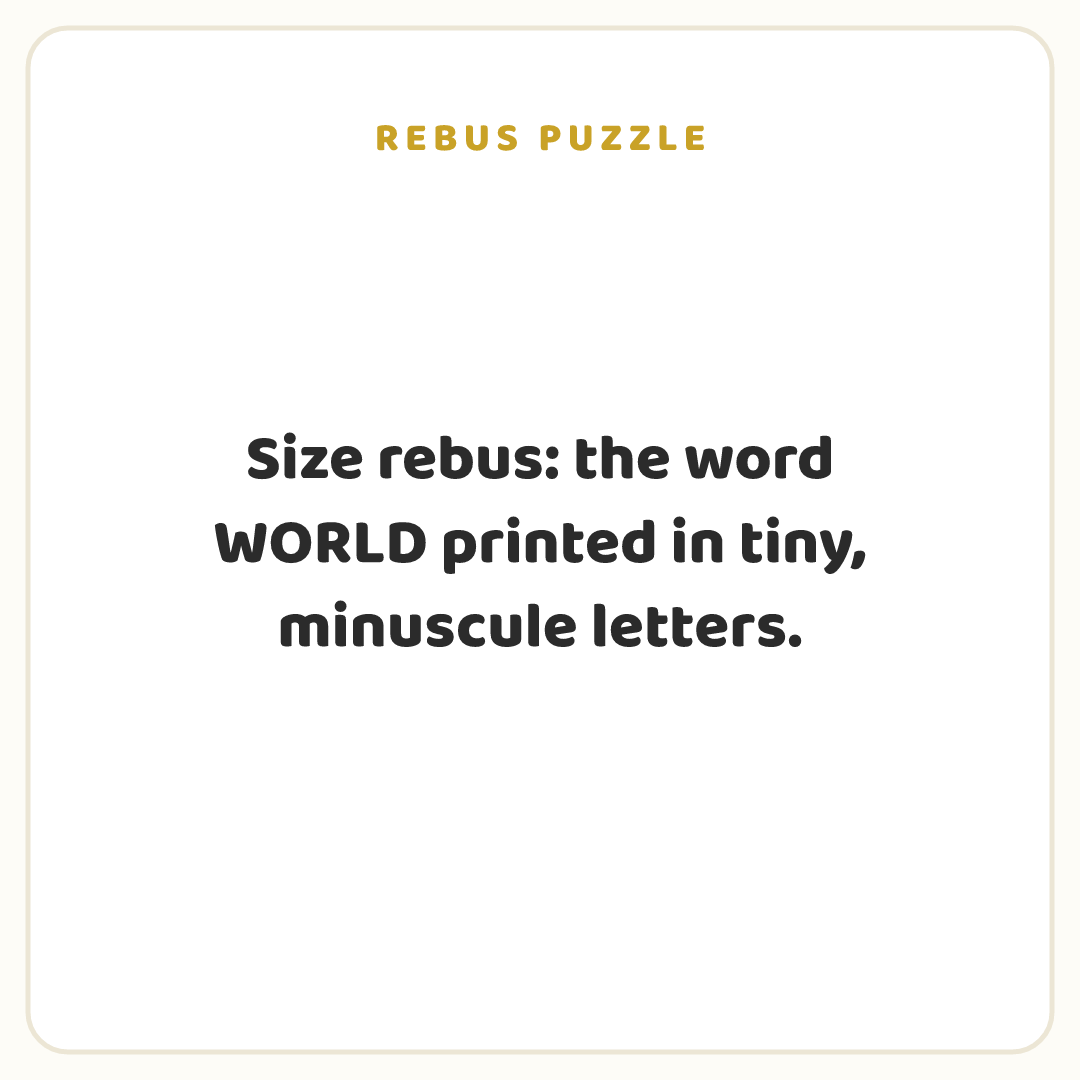 Rebus puzzle: Size rebus: the word WORLD printed in tiny, minuscule letters.