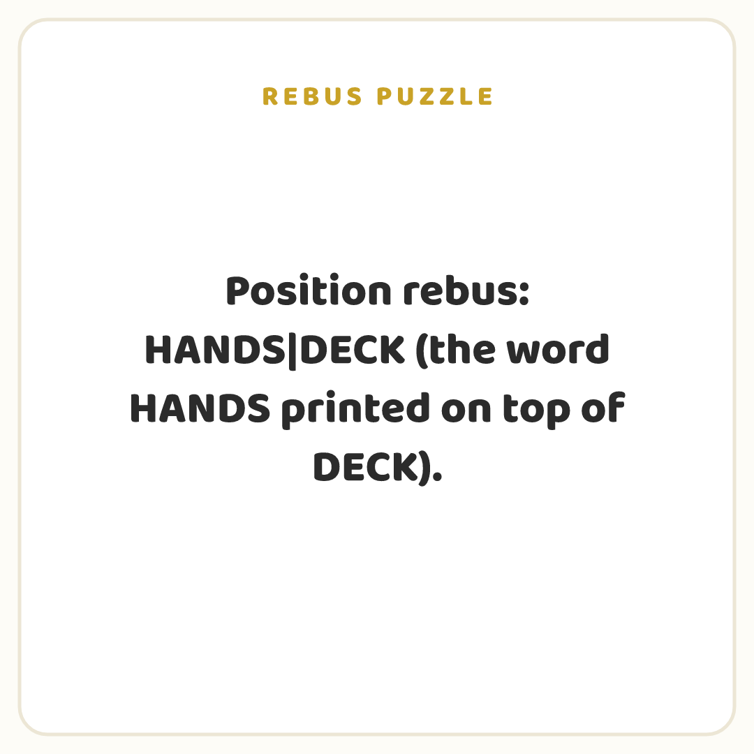 Rebus puzzle: Position rebus: HANDS|DECK (the word HANDS printed on top of DECK).