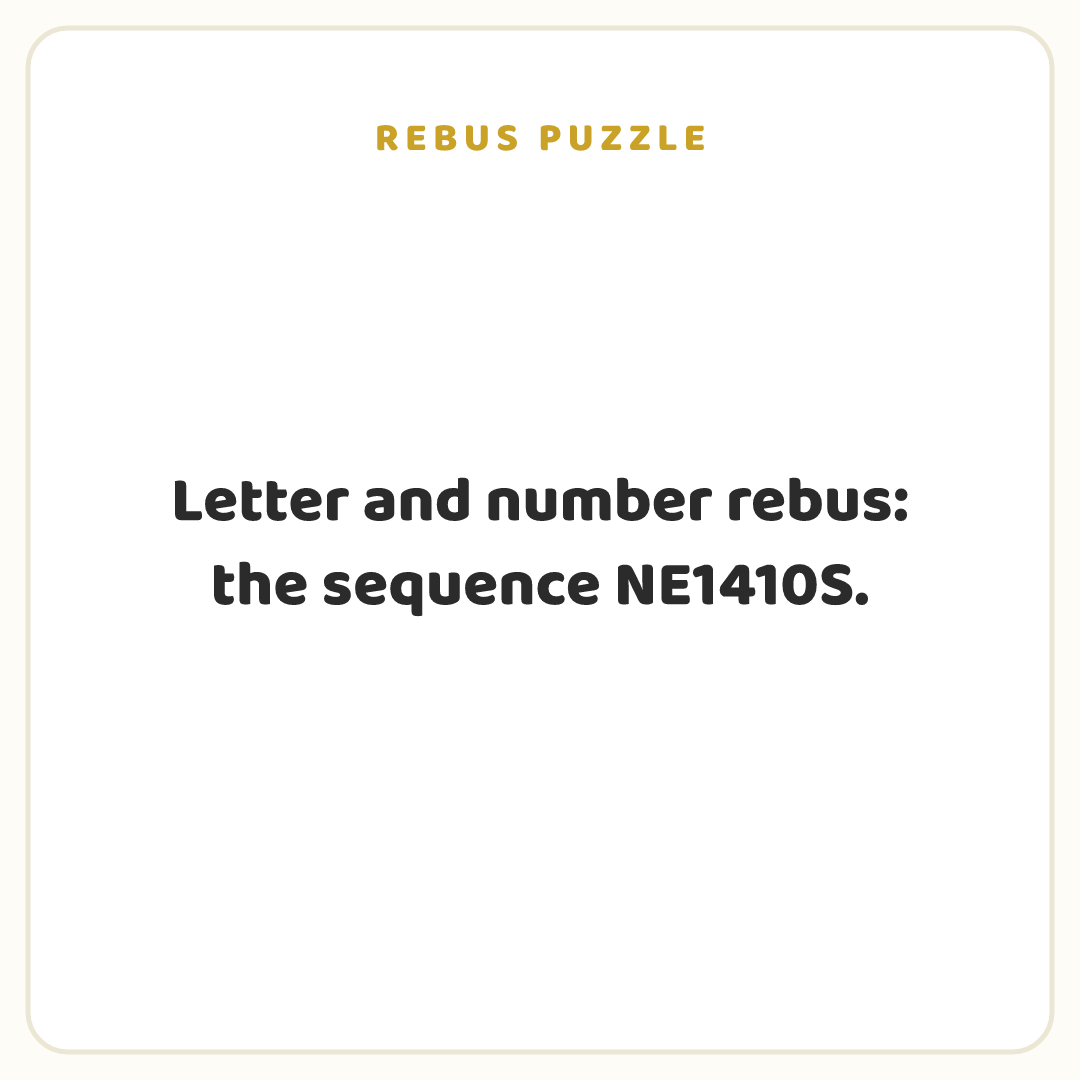 Rebus puzzle: Letter and number rebus: the sequence NE1410S.
