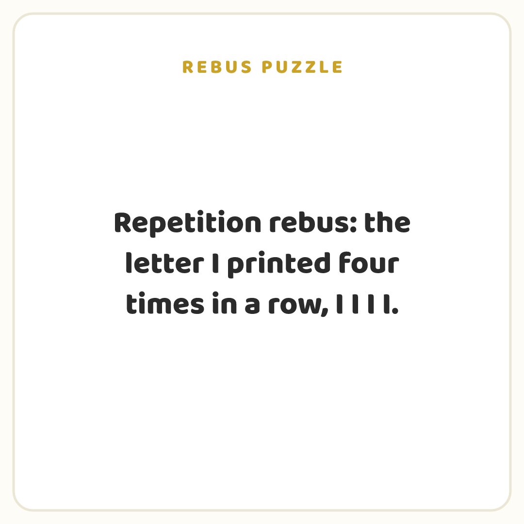 Rebus puzzle: Repetition rebus: the letter I printed four times in a row, I I I I.
