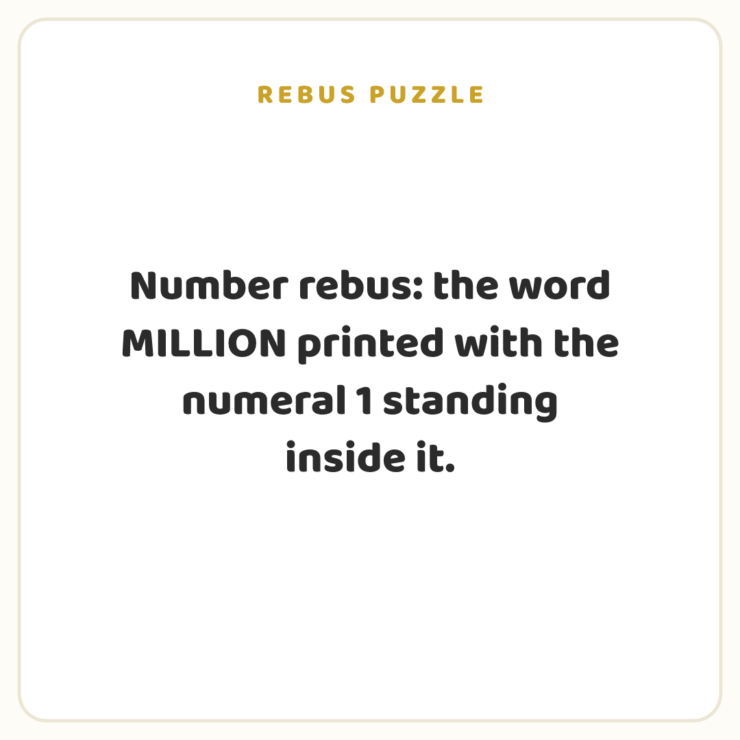 Rebus puzzle: Number rebus: the word MILLION printed with the numeral 1 standing inside it.