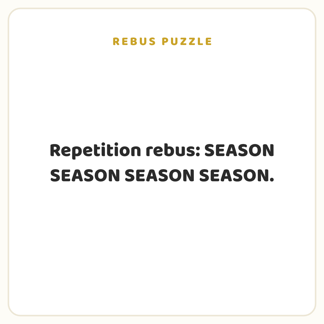 Rebus puzzle: Repetition rebus: SEASON SEASON SEASON SEASON.