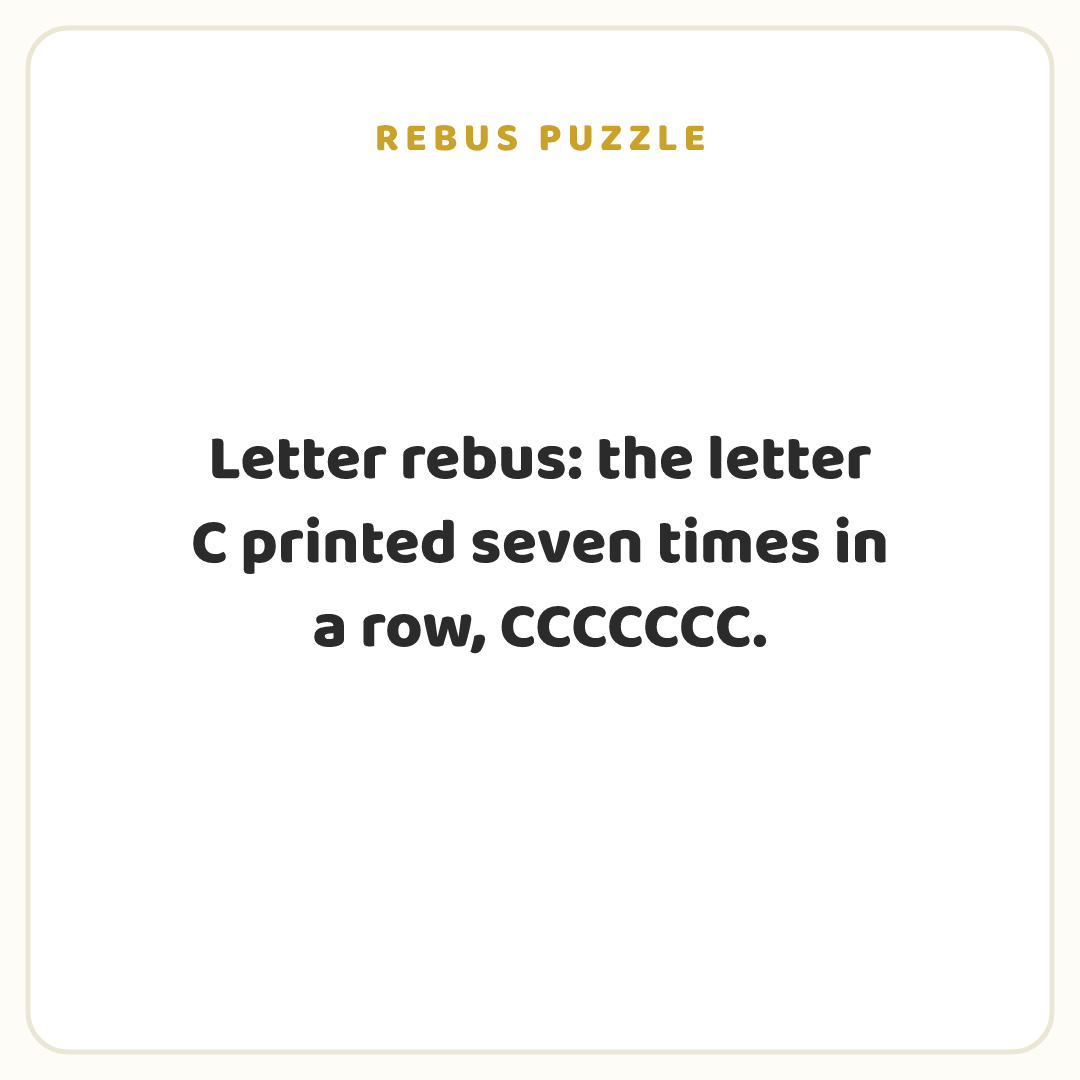 Rebus puzzle: Letter rebus: the letter C printed seven times in a row, CCCCCCC.