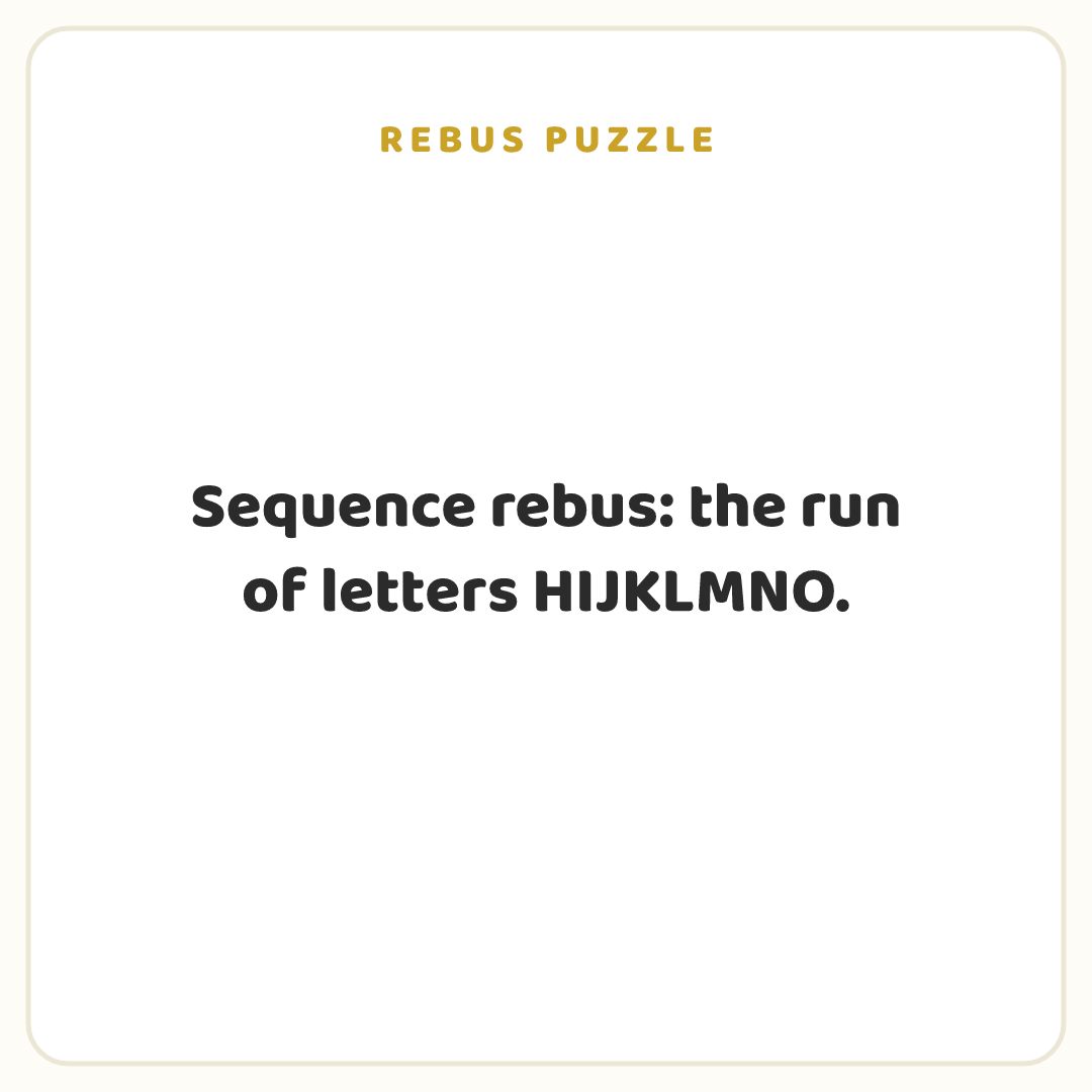 Rebus puzzle: Sequence rebus: the run of letters HIJKLMNO.