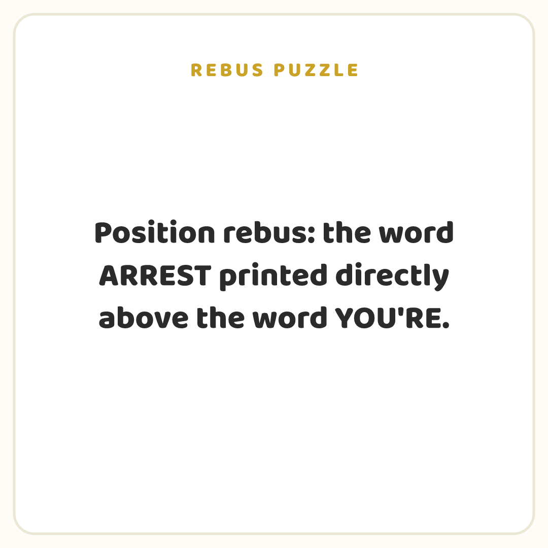 Rebus puzzle: Position rebus: the word ARREST printed directly above the word YOU'RE.