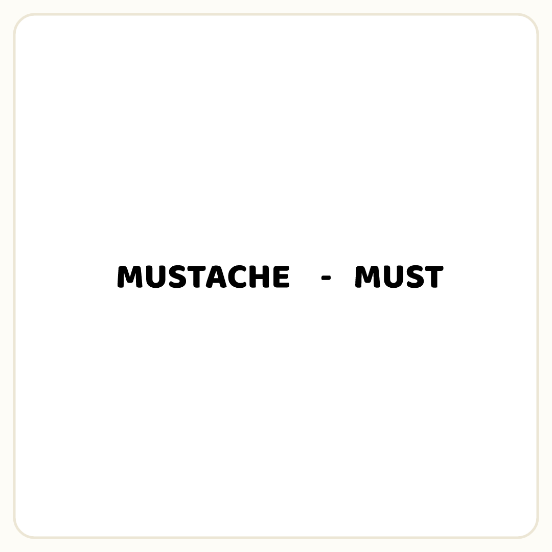 Rebus puzzle: the word &quot;MUSTACHE&quot;, then the symbol &quot;-&quot;, then the word &quot;MUST&quot;
