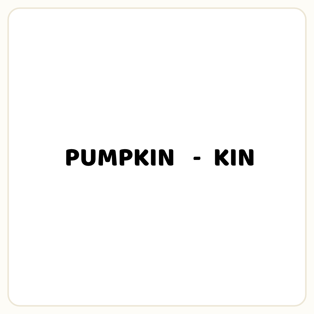 Rebus puzzle: the word &quot;PUMPKIN&quot;, then the symbol &quot;-&quot;, then the word &quot;KIN&quot;
