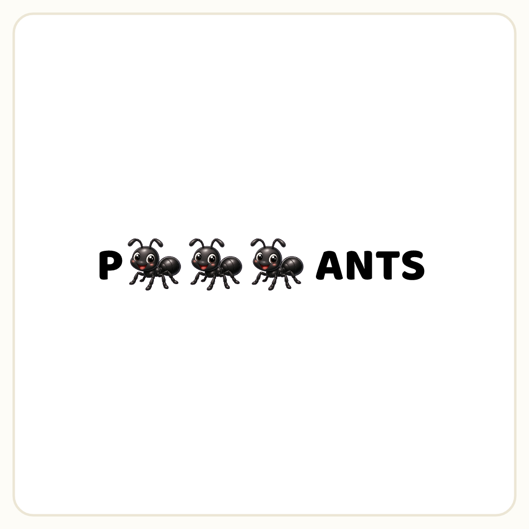 Rebus puzzle: a picture of an ant repeated 3 times in a row placed inside the word &quot;PANTS&quot; (splitting it after letter 1)