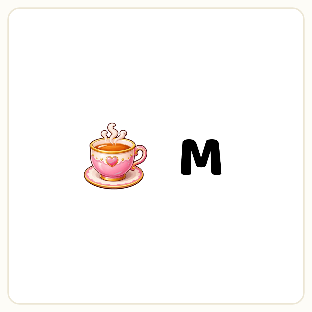 Rebus puzzle: a picture of a tea, then the word &quot;M&quot;